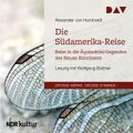 Die Südamerika-Reise. Reise in die Äquinoktial-Gegenden des Neuen Kontinents