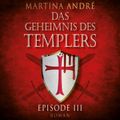 Die Templer - Das Geheimnis des Templers, Episode 3 (Ungekürzt)