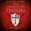 Mitten ins Herz - Das Geheimnis des Templers, Episode 6 (Ungekürzt)