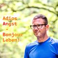 Adios Angst – Bonjour Leben!