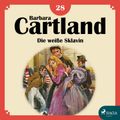 Die weiße Sklavin - Die zeitlose Romansammlung von Barbara Cartland 18 (Ungekürzt)