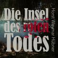 Die Insel des roten Todes (Ungekürzt)