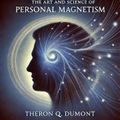 The Art and Science of Personal Magnetism