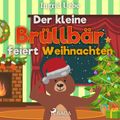 Der kleine Brüllbär feiert Weihnachten (Ungekürzt)