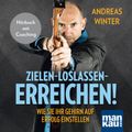 Zielen - loslassen - erreichen! Wie Sie Ihr Gehirn auf Erfolg einstellen