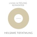 Heilsame Tiefatmung: Einfache und hochwirksame Atemübungen zur Stressreduktion, Selbstheilung, Harmonisierung