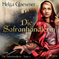 Die Safranhändlerin - Die Safranhändlerin-Saga 1 (Ungekürzt)