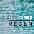 Beruhigender Regen: Sanfte Regengeräusche zum Einschlafen, Meditieren und Träumen