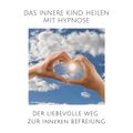 Das innere Kind heilen mit Hypnose