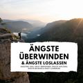 Ängste überwinden & Ängste loslassen