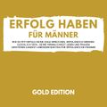 Erfolg Haben für Männer Gold Edition