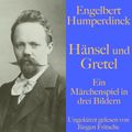 Engelbert Humperdinck: Hänsel und Gretel