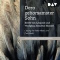 Dero gehorsamster Sohn. Briefe von Leopold und Wolfgang Amadeus Mozart