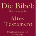 Die Bibel: Gesamtausgabe - Altes Testament (ungekürzt)