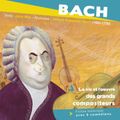 Bach, la vie et l'oeuvre des grands compositeurs