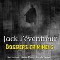 Dossiers Criminels : Jack L'Eventreur