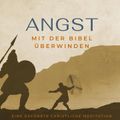 Angst mit der Bibel überwinden.