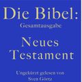 Die Bibel: Gesamtausgabe - Neues Testament (ungekürzt)