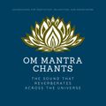 OM Mantra Chants: OM Meditation, OM Chakra Alignment, OM Healing