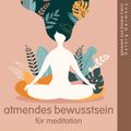 Atmendes Bewusstsein für Meditation