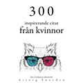 300 citat från inspirerande kvinnor