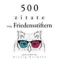 500 Zitate von Friedensstiftern