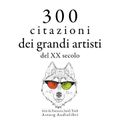 300 citazioni dei grandi artisti del XX secolo