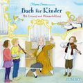 Bach für Kinder. Mit Gesang und Himmelsklang