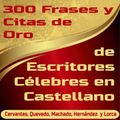 300 Frases y Citas de Oro de Escritores Célebres en Castellano