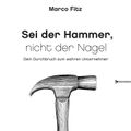 Sei der Hammer, nicht der Nagel