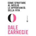 Come sfruttare al meglio le opportunità della vita