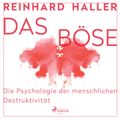 Das Böse: Die Psychologie der menschlichen Destruktivität