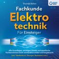 Fachkunde Elektrotechnik für Einsteiger: Alle Grundlagen, wichtigen Details und spezifische Fachkenntnisse leicht verständlich erklärt und beigebracht (inkl. Tabellenbuch, Übungen, Baukasten uvm.)