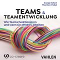 Teams & Teamentwicklung - Wie Teams funktionieren und wann sie effektiv arbeiten