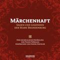 Märchenhaft – Sagen und Legenden aus der Mark Brandenburg