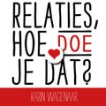 Relaties, hoe doe je dat?