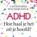 ADHD, Hoe Haal Je het Uit Je Hoofd?