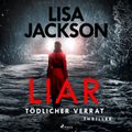 Liar – Tödlicher Verrat: Thriller (Ein San-Francisco-Thriller)