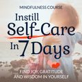 Instill Self-Care In 7 Days: Mindfulness Course