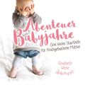 Abenteuer Babyjahre