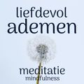 Liefdevol Ademen: Mindfulness Meditatie