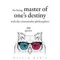 300 Quotations for Being Master of One's Destiny with the Existentialist Philosophers