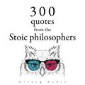 300 Quotations from the Stoic Philosophers