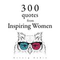 300 Quotes from Inspiring Women