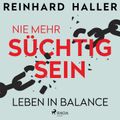 Nie mehr süchtig sein: Leben in Balance