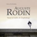 Auguste Rodin - "Kunst ist nichts als Empfindung"