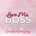 Love Me BOSS – Du gehörst mir, Kleine! (Boss Billionaire Romance 1)