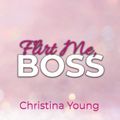 Flirt Me BOSS – Spiel mit mir, Kleine! (Boss Billionaire Romance 5)