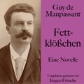 Guy de Maupassant: Fettklößchen