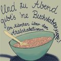 Und zu Abend gibt's ne Buchstabensuppe!